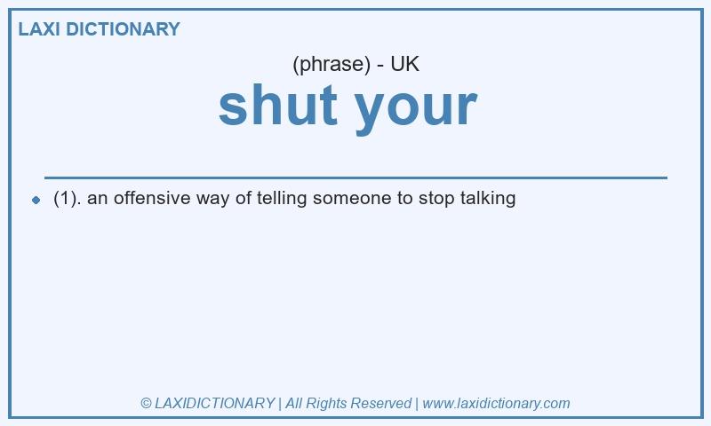 Definition shut your  in British English
