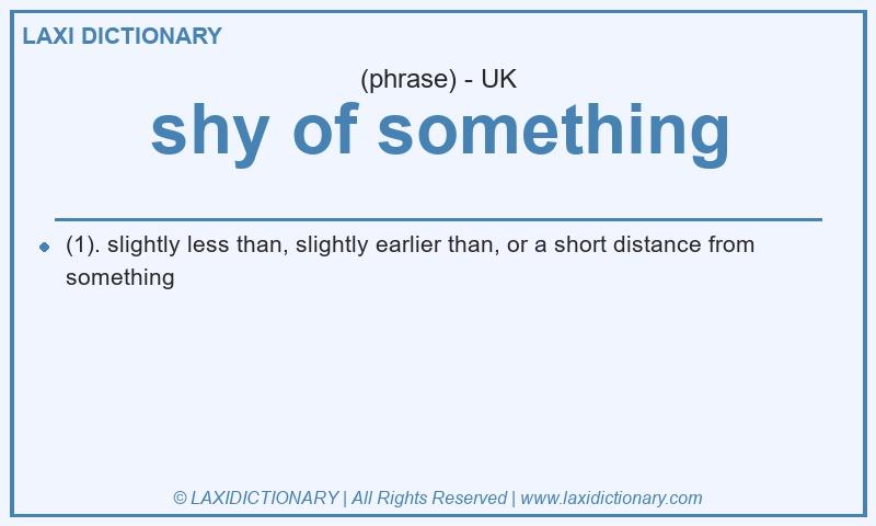 Definition shy of something in British English