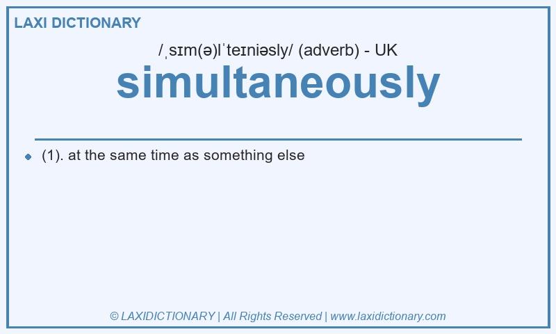 Definition simultaneously in British English