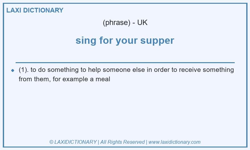 Definition sing for your supper in British English
