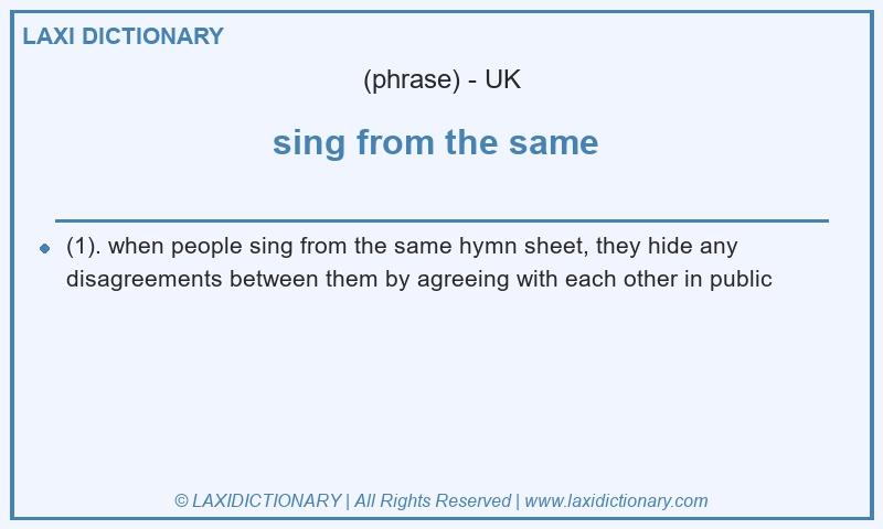 Definition sing from the same  in British English