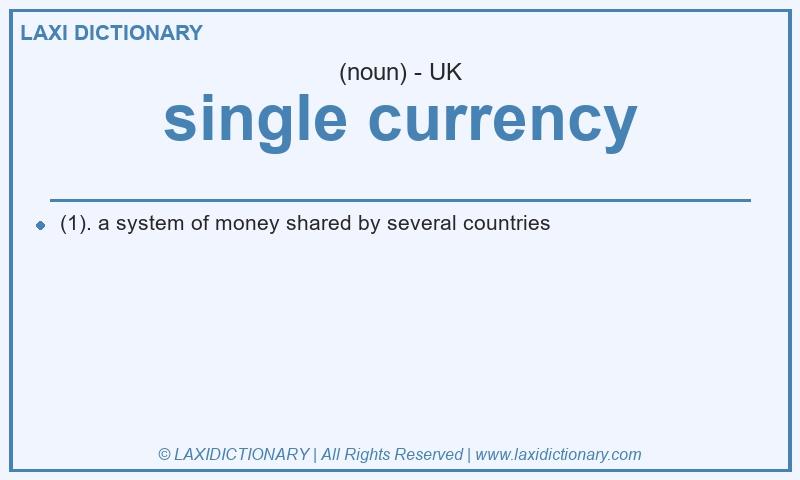 Definition single currency in British English