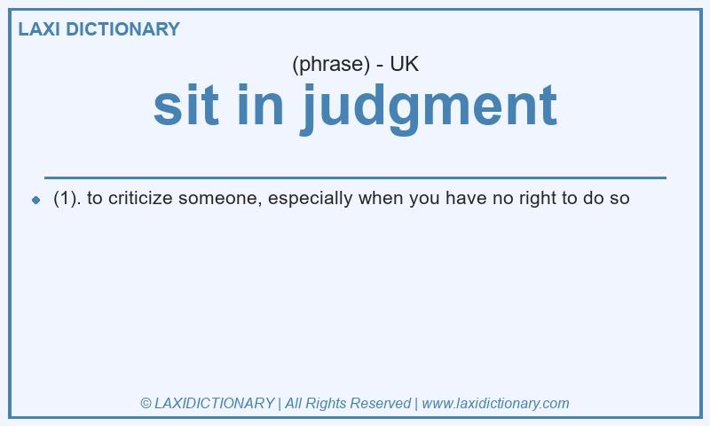 Definition sit in judgment in British English