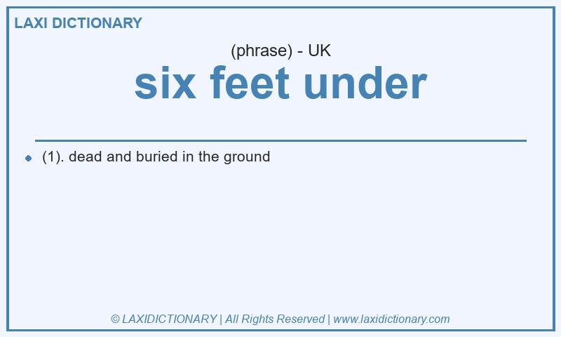 Definition six feet under in British English