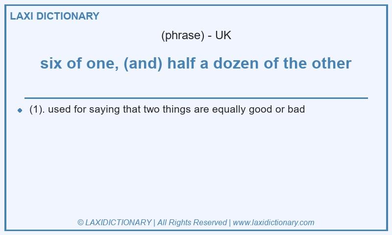 Definition six of one, (and) half a dozen of the other in British English