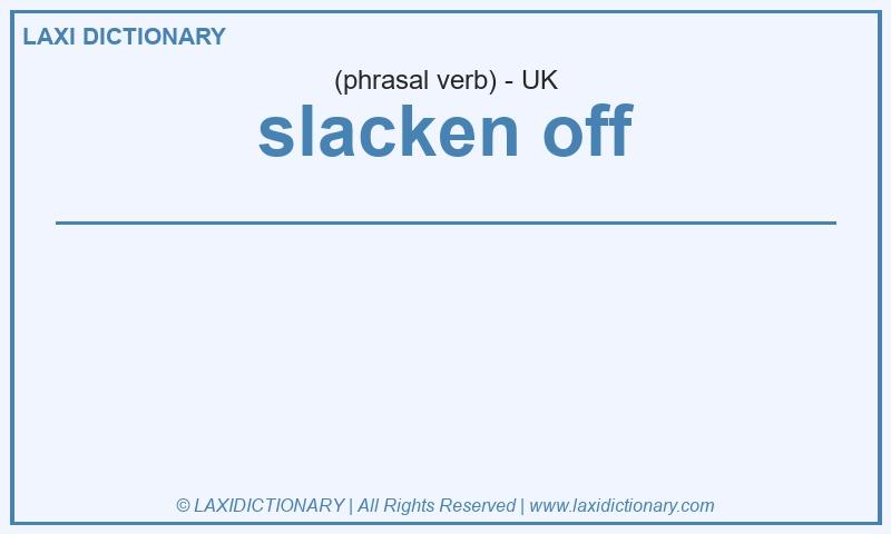 Definition slacken off in British English