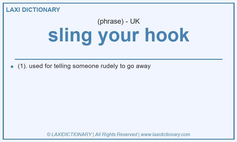 Definition sling your hook in British English