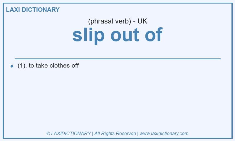 Definition slip out of in British English