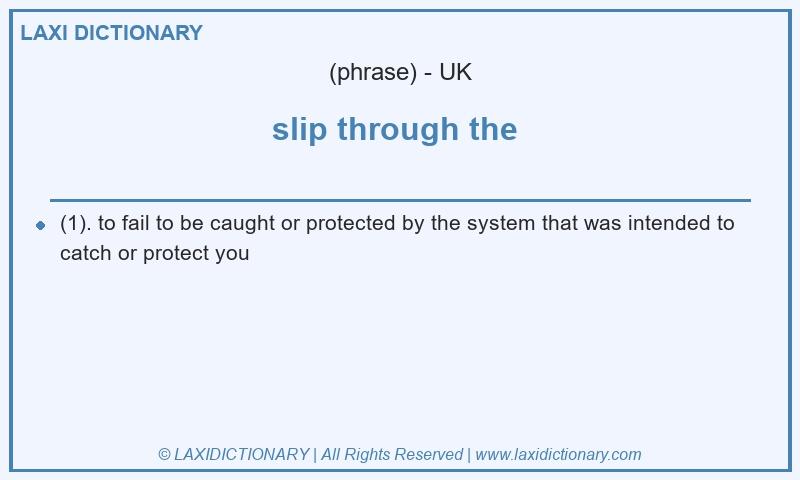 Definition slip through the  in British English