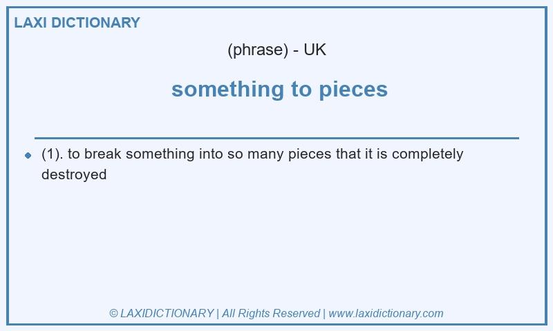 Definition something to pieces in British English