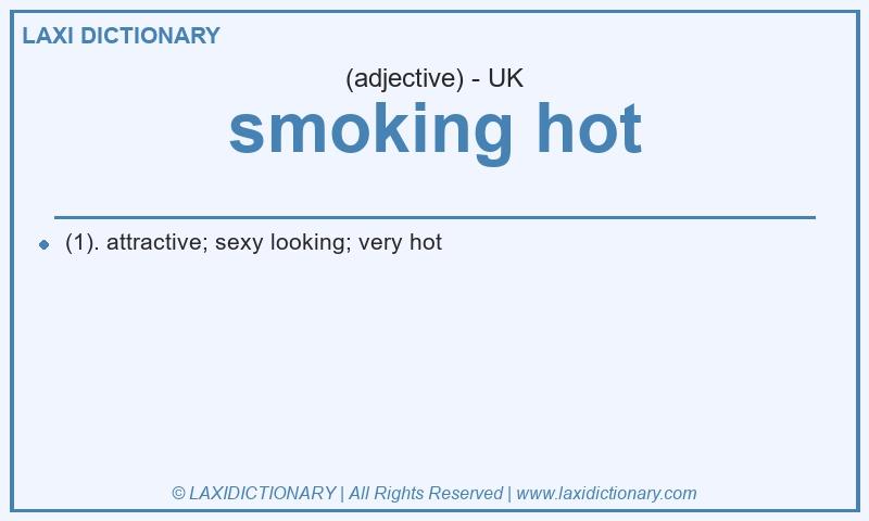Definition smoking hot in British English