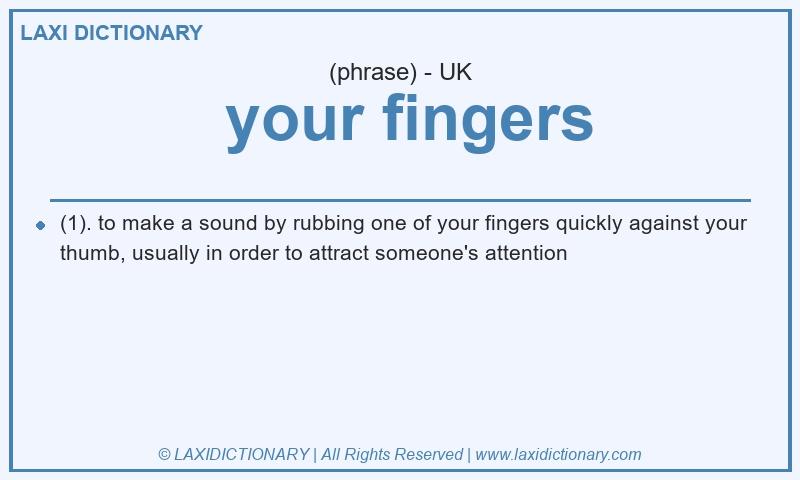 Definition  your fingers in British English