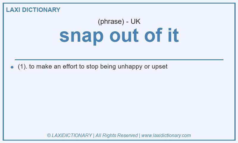 Definition snap out of it in British English