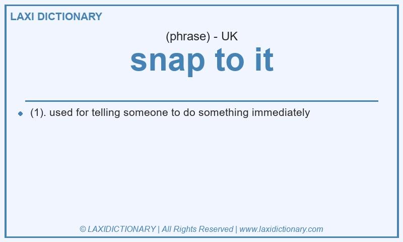 Definition snap to it in British English