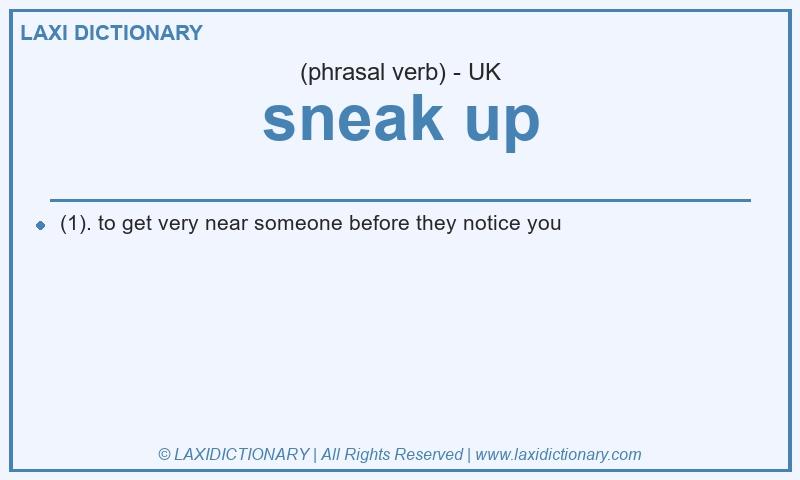 Definition sneak up in British English