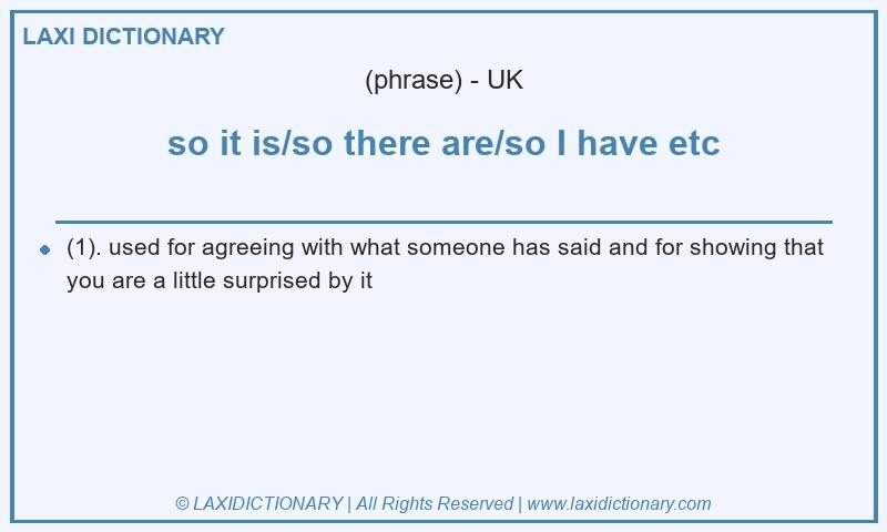 Definition so it is/so there are/so I have etc in British English