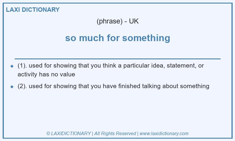 Definition so much for something in British English