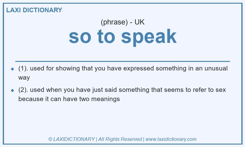 Definition so to speak in British English