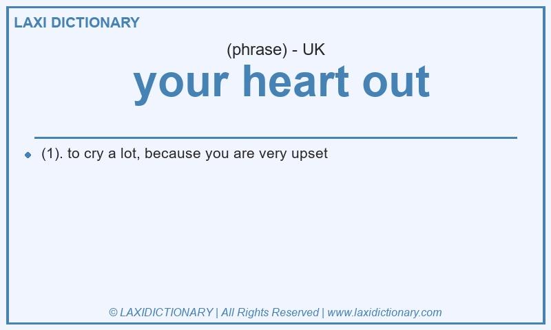 Definition your heart out in British English
