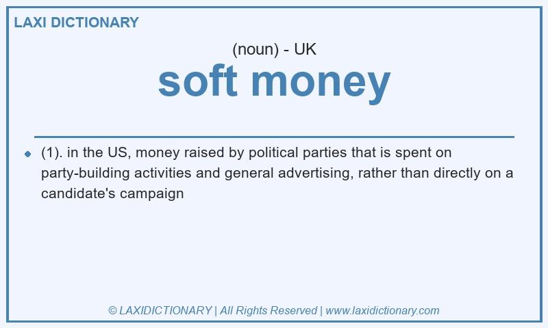 Definition soft money in British English