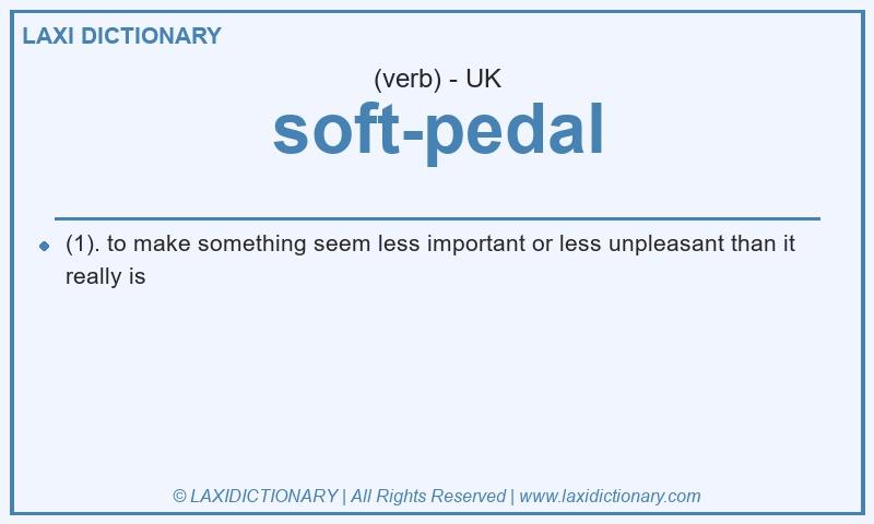 Definition soft-pedal in British English