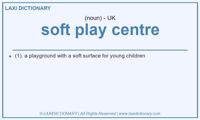 Definition soft play centre in British English