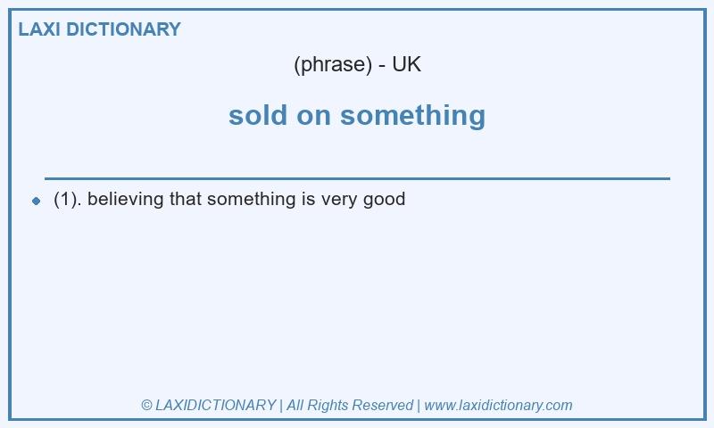 Definition sold on something in British English