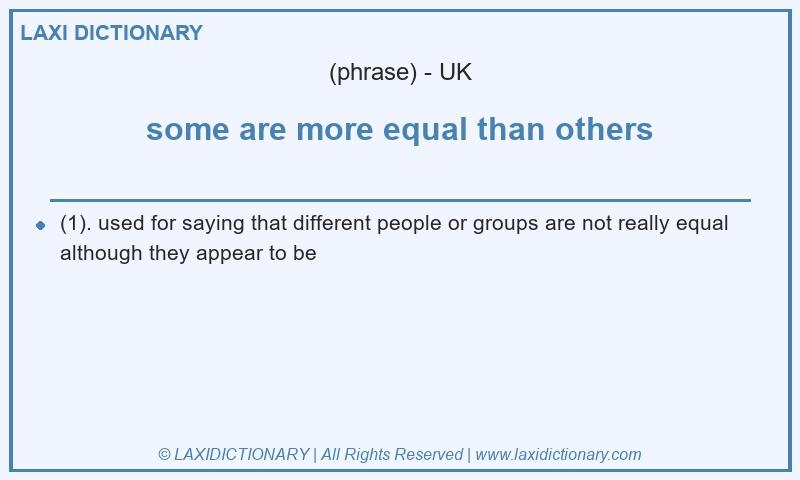 Definition some are more equal than others in British English