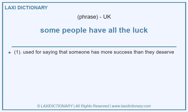 Definition some people have all the luck in British English