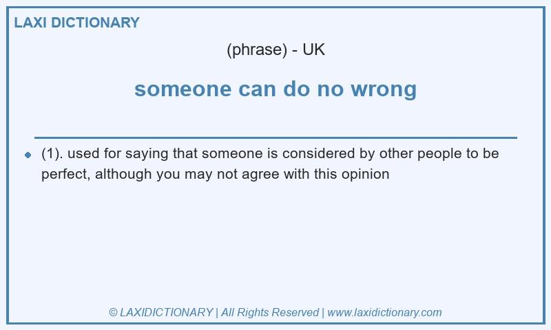 Definition someone can do no wrong in British English