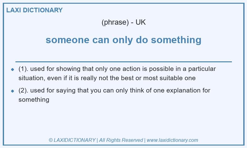 Definition someone can only do something in British English