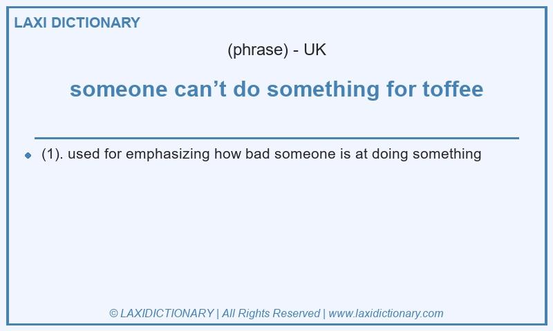 Definition someone can’t do something for toffee in British English