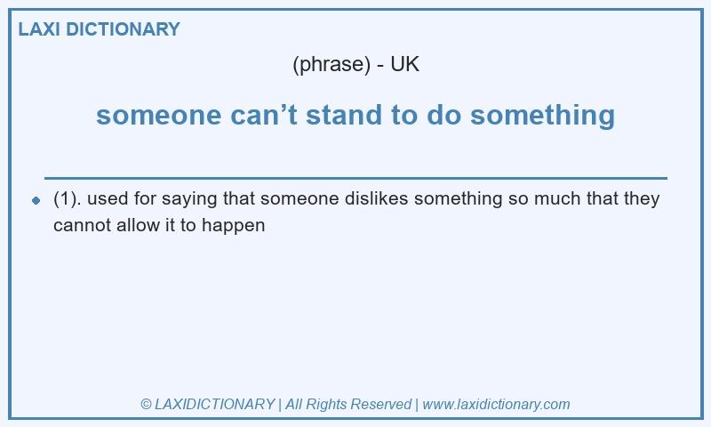 Definition someone can’t stand to do something in British English
