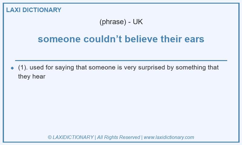 Definition someone couldn’t believe their ears in British English