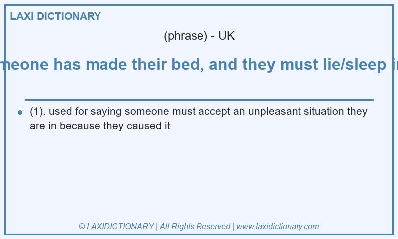 Definition someone has made their bed, and they must lie/sleep in it in British English