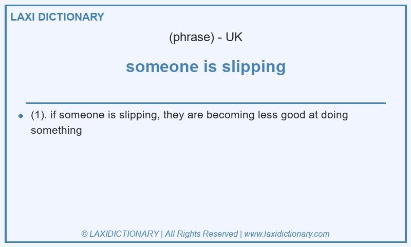 Definition someone is slipping in British English