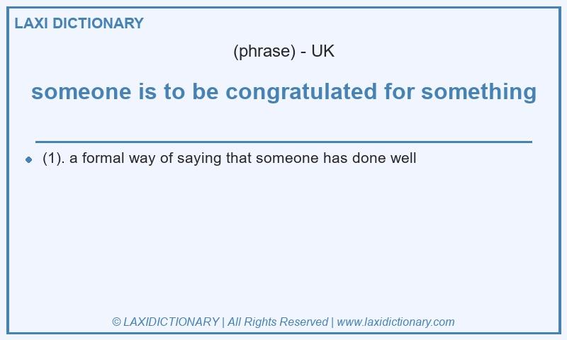Definition someone is to be congratulated for something in British English
