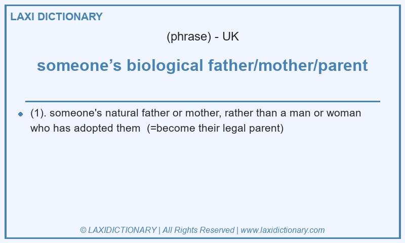 Definition someone’s biological father/mother/parent in British English