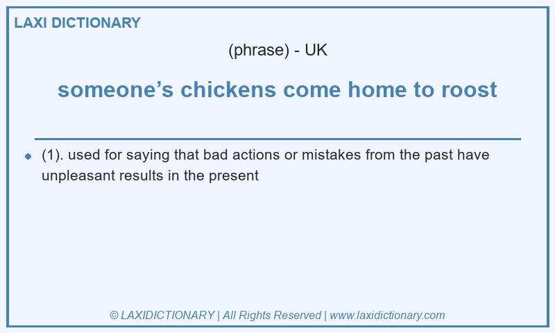Definition someone’s chickens come home to roost in British English