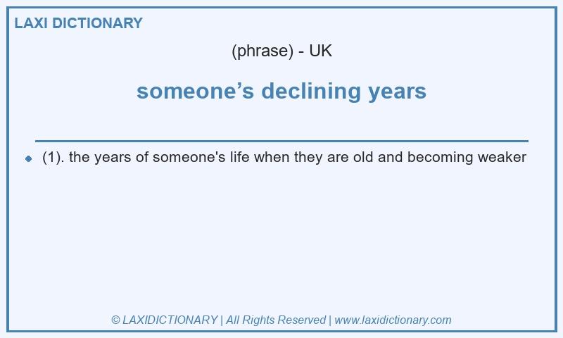 Definition someone’s declining years in British English