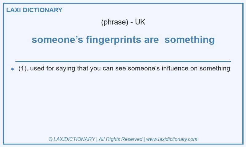Definition someone’s fingerprints are something in British English