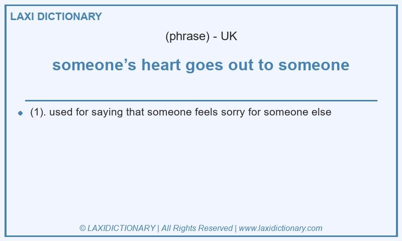 Definition someone’s heart goes out to someone in British English