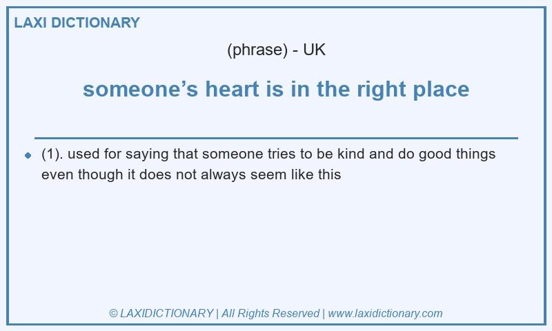 Definition someone’s heart is in the right place in British English