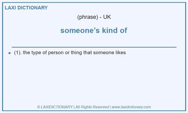 Definition someone’s kind of in British English