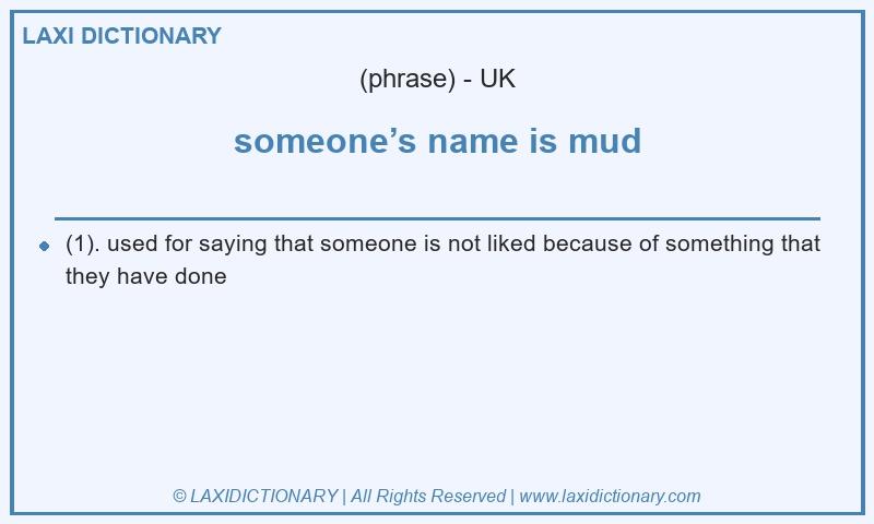 Definition someone’s name is mud in British English