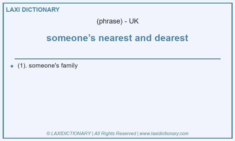 Definition someone’s nearest and dearest in British English