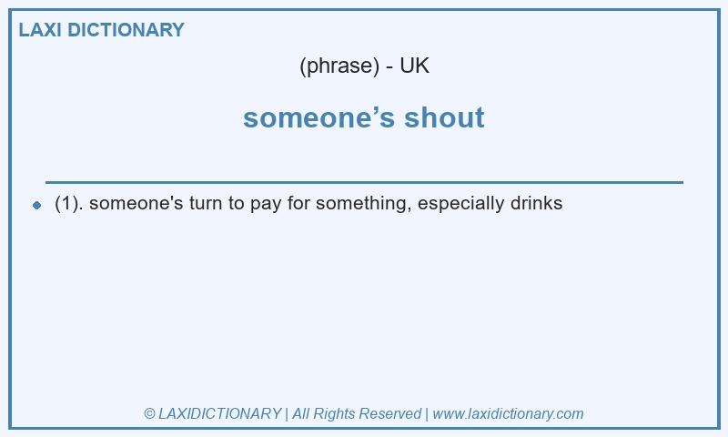 Definition someone’s shout in British English