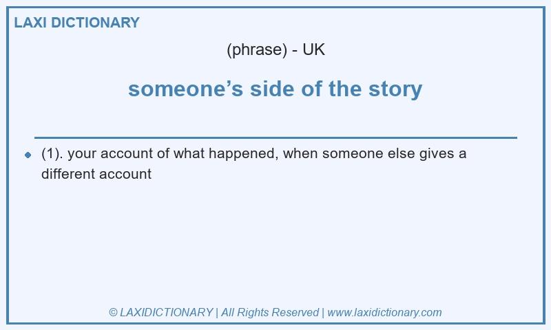 Definition someone’s side of the story in British English