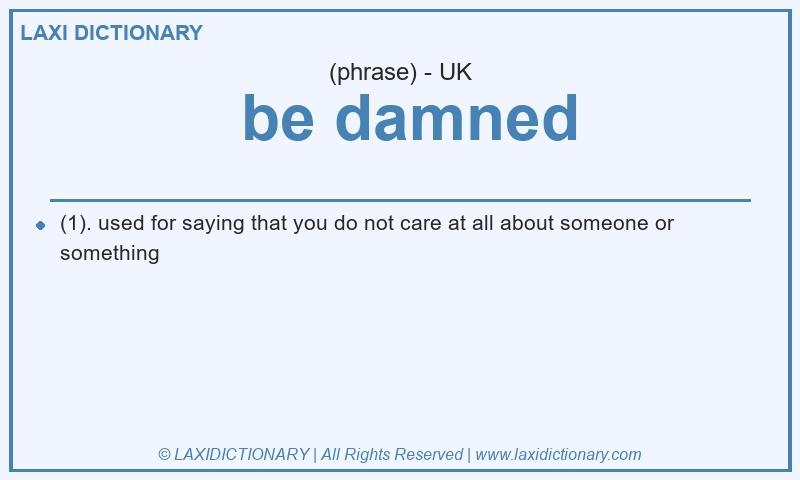 Definition be damned in British English
