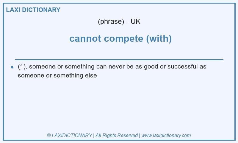 Definition cannot compete (with) in British English